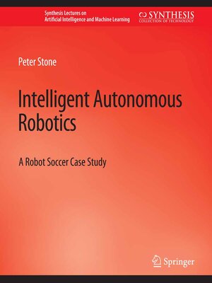 cover image of Intelligent Autonomous Robotics